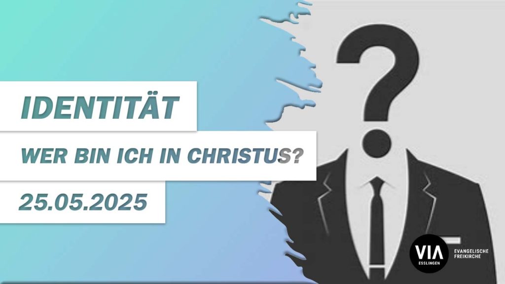 Identität – Wer bin ich in Christus?