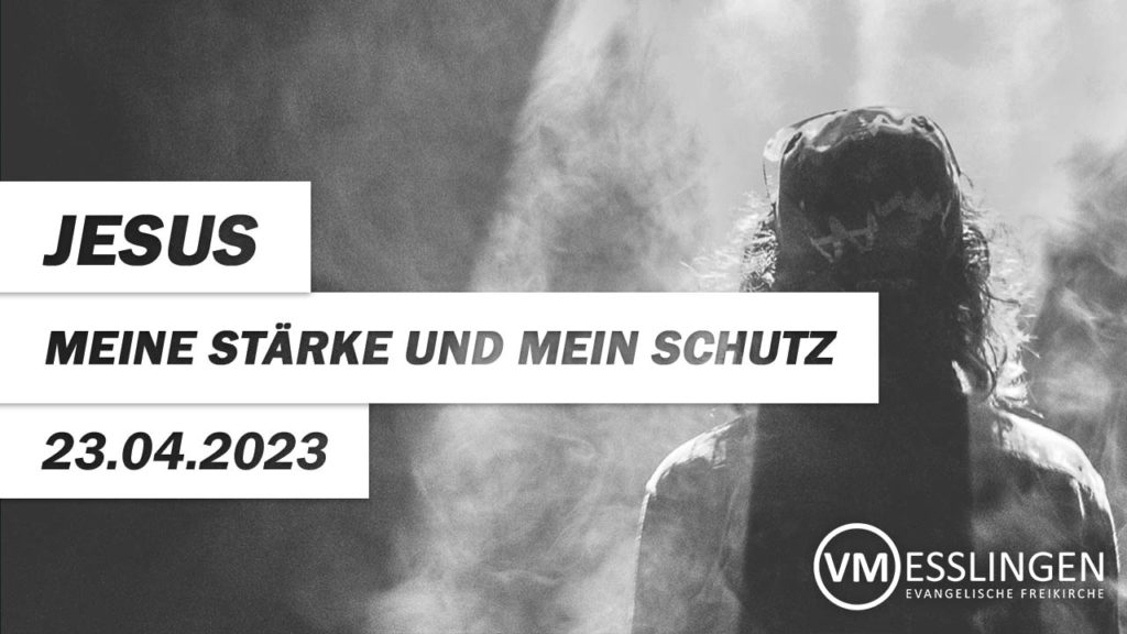 Jesus – meine Stärke und mein Schutz