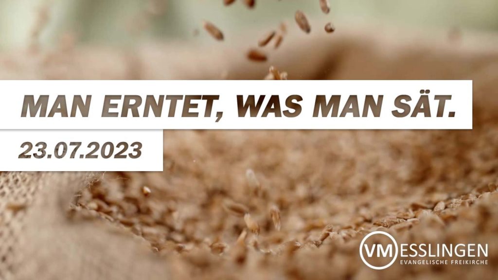 Man erntet, was man sät.