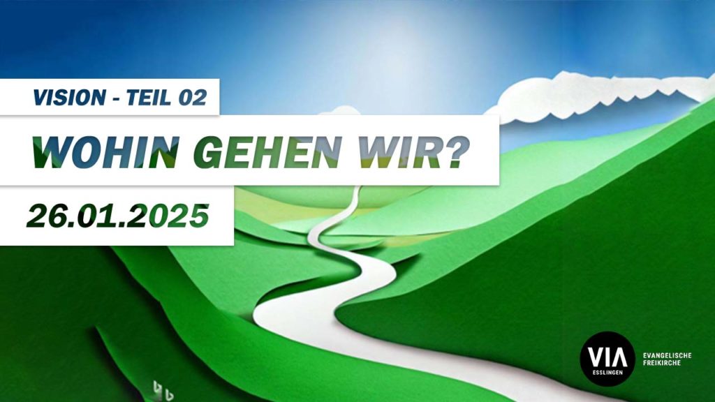 Vision – Wohin gehen wir? Teil 02