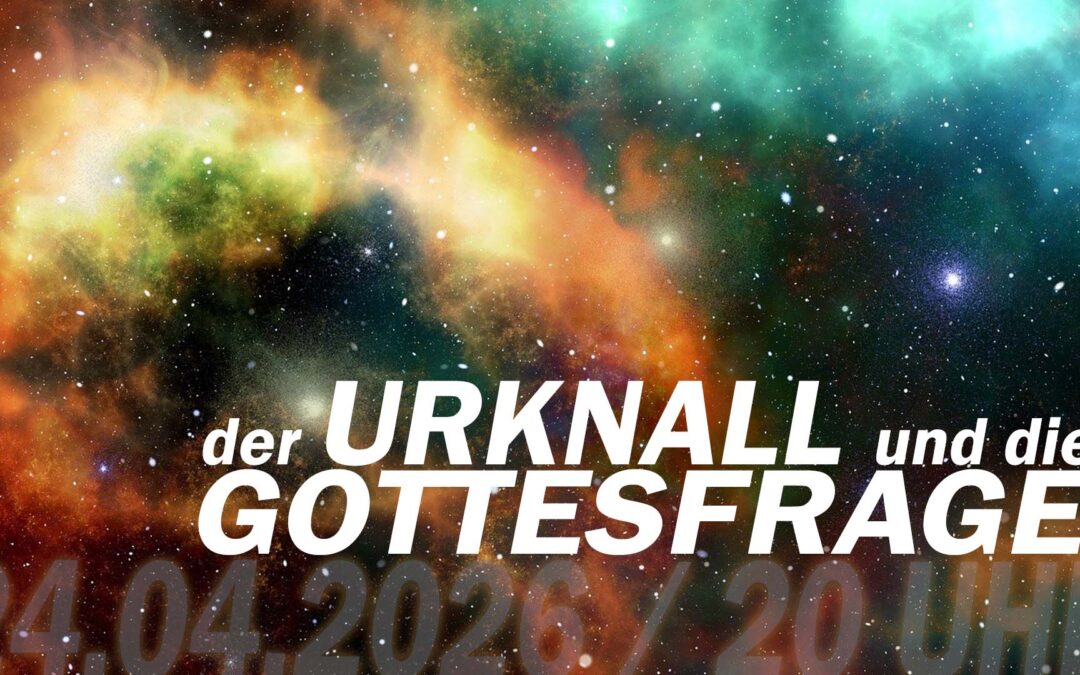 Der Urknall und die Gottesfrage am 24.04.2026