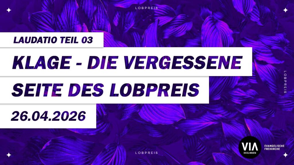 Klage – die vergessene Seite des Lobpreis