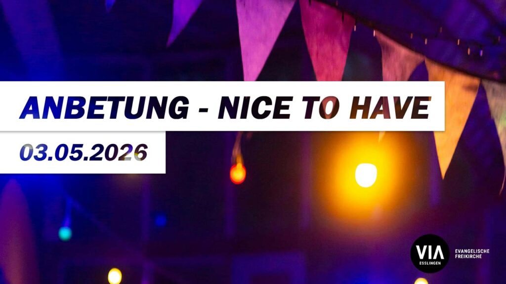 Anbetung – nice to have