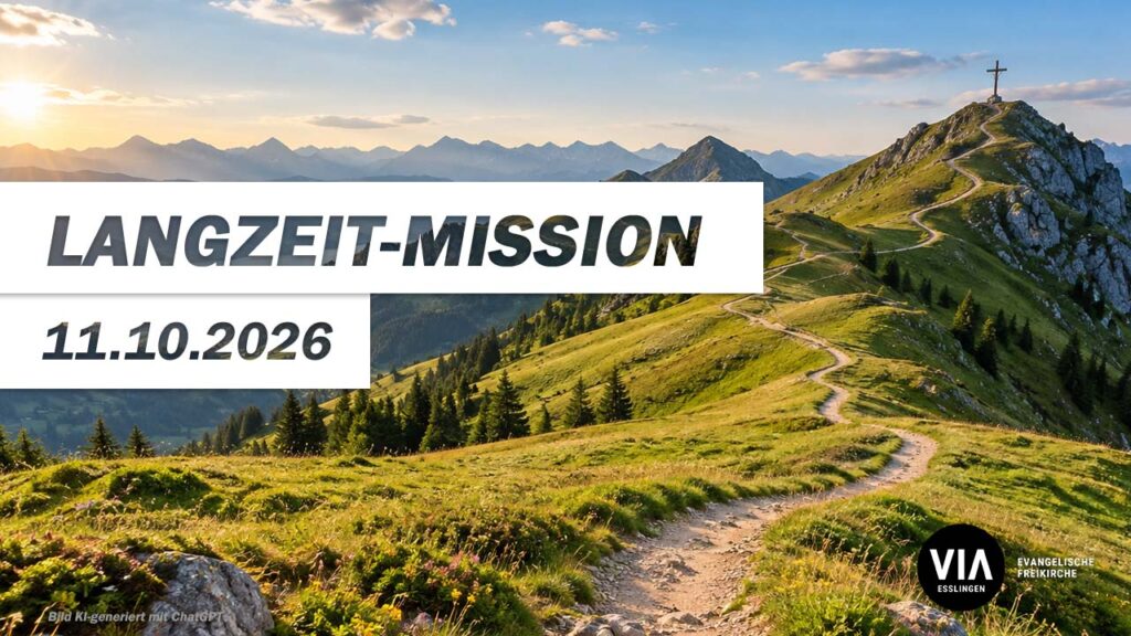 Langzeit-Mission – Was heute beginnt, kann Generationen verändern