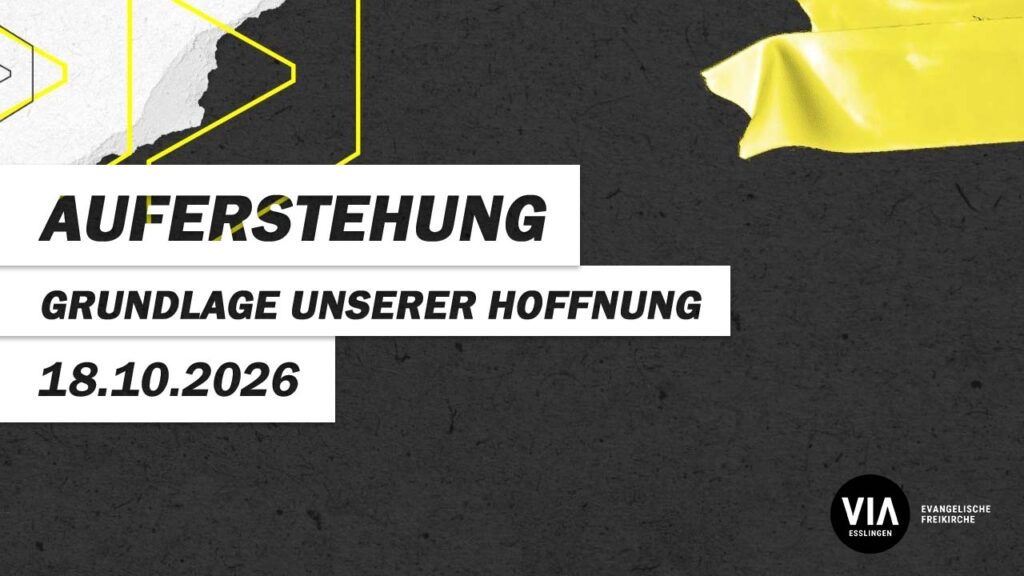 Auferstehung – Grundlage unserer Hoffnung